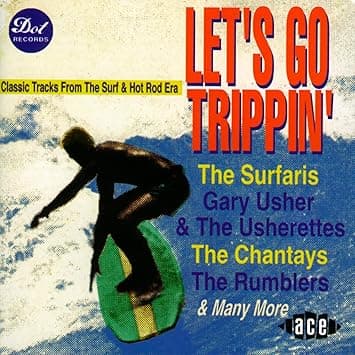 Let's Go Trippin': Classic Tracks From The Surf & Hot Rod Era